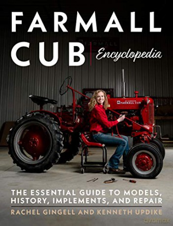 Farmall Cub Encylopedia: The Essential Guide to Models, History, Implements, and Repair - Rachel Gingell [KSIĄŻKA]