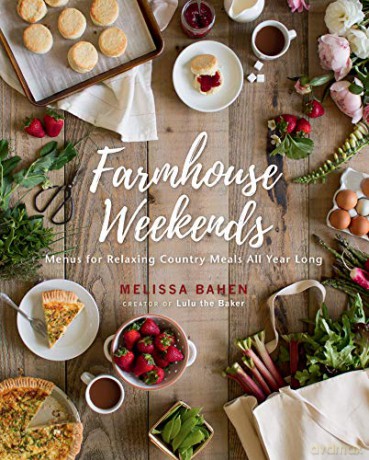 Farmhouse Weekends: Menus and Meals for Relaxing Country Weekends All Year Long: Menus for Relaxing Country Meals All Year Long - Melissa Bahen [KSIĄŻKA]