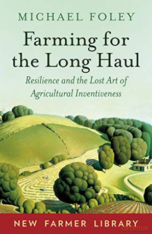Farming for the Long Haul: Resilience and the Lost Art of Agricultural Inventiveness New Farmer Library - Michael Foley [KSIĄŻKA]