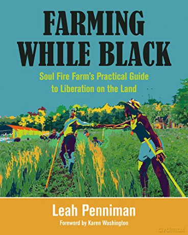 Farming While Black: Soul Fire Farm's Practical Guide to Liberation on the Land - Leah Penniman [KSIĄŻKA]