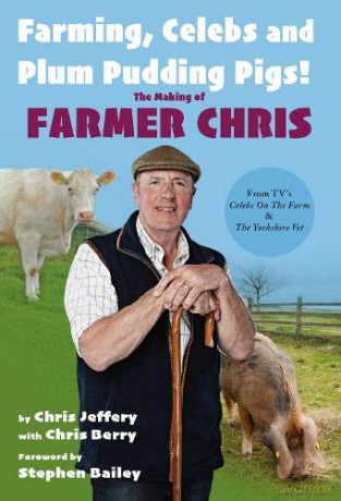 Farming, Celebs and Plum Pudding Pigs! The Making of Farmer Chris - Chris Jeffery [KSIĄŻKA]