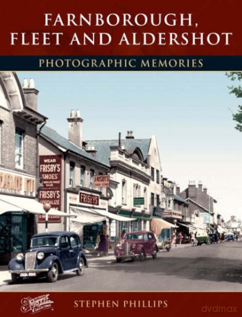 Farnborough, Fleet and Aldershot: Photographic Memories - Stephen Phillips [KSIĄŻKA]