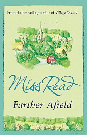 Farther Afield: The sixth novel in the Fairacre series - Miss Read [KSIĄŻKA]