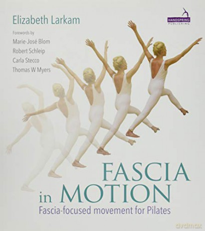 Fascia in Motion: Fascia-focused movement for Pilates - Elizabeth Larkam [KSIĄŻKA]