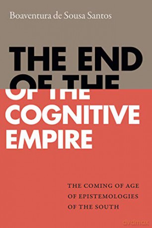 The End Of The Cognitive Empire: The Coming Of Age Of Epistemologies Of The South - Boaventura de Sousa Santos [KSIĄŻKA]