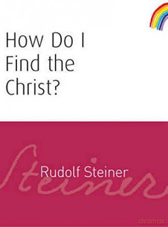 How Do I Find The Christ: (Cw 182) - Rudolf Steiner [KSIĄŻKA]