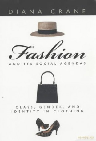 Fashion and Its Social Agendas: Class, Gender, and Identity in Clothing - Diana Crane [KSIĄŻKA]