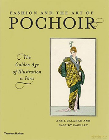Fashion and the Art of Pochoir: The Golden Age of Illustration in Paris - April Calahan [KSIĄŻKA]