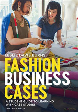 Fashion Business Cases: A Student Guide to Learning with Case Studies - Leslie Davis Burns [KSIĄŻKA]