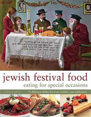 Jewish Festival Food: Eating For Special Occasions: 75 Delicious Dishes For Every Holiday And Celebration - Marlena Spieler [KSIĄŻKA]