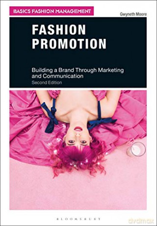 Fashion Promotion: Building a Brand Through Marketing and Communication Basics Fashion Management - Gwyneth Moore [KSIĄŻKA]