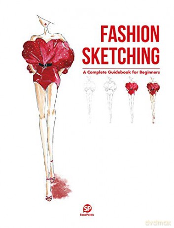 Fashion Sketching: A Complete Guidebook for Beginners Design - SendPoints [KSIĄŻKA]