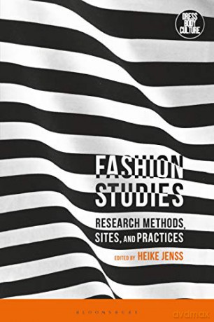 Fashion Studies: Research Methods, Sites, and Practices Dress, Body, Culture - Heike Jenss [KSIĄŻKA]