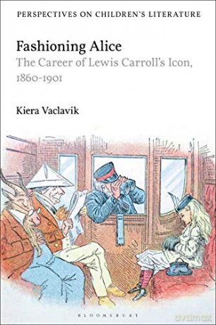 Fashioning Alice: The Career of Lewis Carroll's Icon, 1860-1901 Bloomsbury Perspectives on Children's Literature - Kiera Vaclavik [KSIĄŻKA]