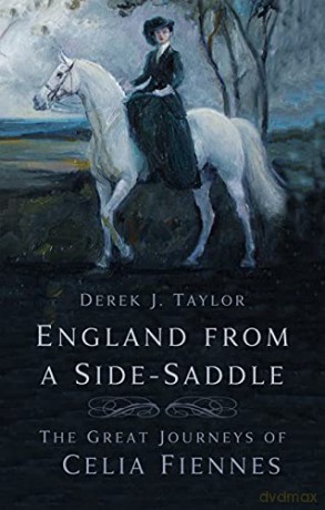 England From A Side-Saddle: The Great Journeys Of Celia Fiennes - Derek J. Taylor [KSIĄŻKA]