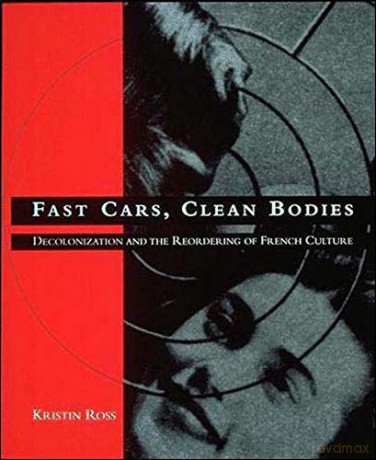 Fast Cars, Clean Bodies: Decolonization and the Reordering of French Culture October Books - Kristin Ross [KSIĄŻKA]