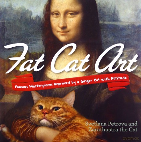 Fat Cat Art: Famous Masterpieces Improved by a Ginger Cat with Attitude - Svetlana Petrova [KSIĄŻKA]