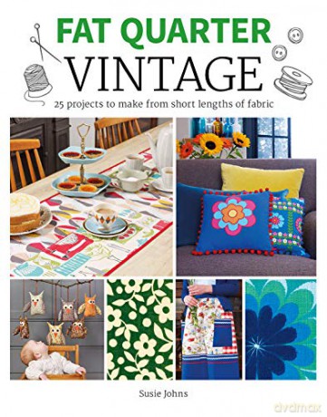 Fat Quarter Vintage: 25 Projects to Make From Short Lengths of Fabric Fat Quarter - Susie Johns [KSIĄŻKA]