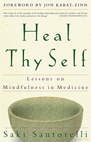 Heal Thy Self: Lessons On Mindfulness In Medicine - Saki Santorelli [KSIĄŻKA]