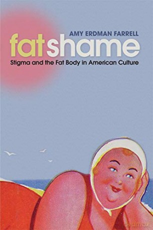 Fat Shame: Stigma and the Fat Body in American Culture - Amy Erdman Farrell [KSIĄŻKA]