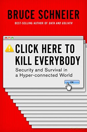 Click Here To Kill Everybody: Security And Survival In A Hyper-Connected World - Bruce Schneier [KSIĄŻKA]