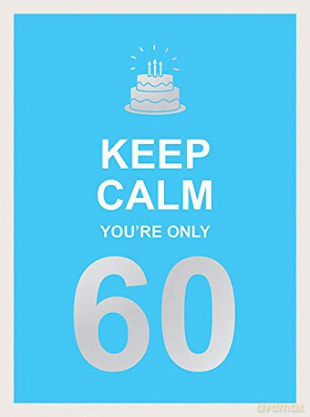 Keep Calm You'Re Only 60: Wise Words For A Big Birthday [KSIĄŻKA]