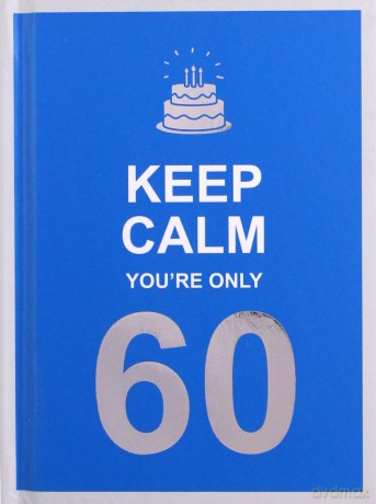 Keep Calm You'Re Only 60: Wise Words For A Big Birthday [KSIĄŻKA]