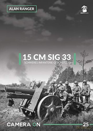15 Cm Sig 33: Schweres Infanterie Geschutz 33: 25 (Camera On) - Alan Ranger [KSIĄŻKA]