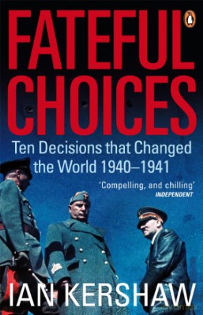 Fateful Choices: Ten Decisions that Changed the World, 1940-1941 - Ian Kershaw [KSIĄŻKA]