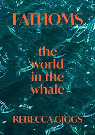 Fathoms: the world in the whale - Rebecca Giggs [KSIĄŻKA]