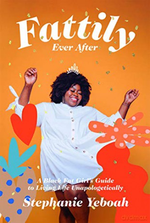 Fattily Ever After: A Black Fat Girl's Guide to Living Life Unapologetically - Stephanie Yeboah [KSIĄŻKA]
