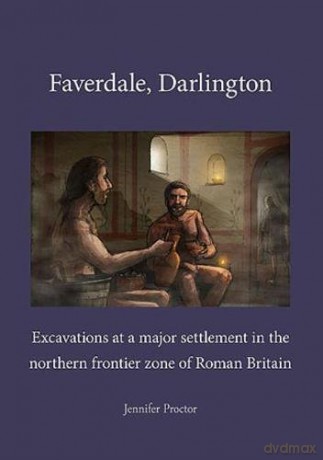 Faverdale, Darlington Pre-Construct Archaeology Monograph - Jennifer Proctor [KSIĄŻKA]