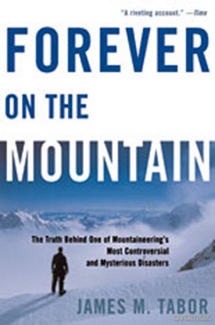 Forever On The Mountain: The Truth Behind One Of Mountaineering's Most Controversial And Mysterious Disasters - James Tabor [KSIĄŻKA]
