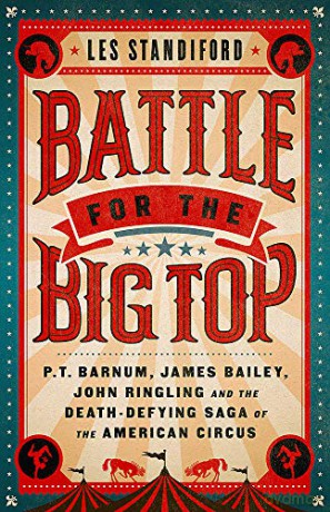 Battle For The Big Top: P.T. Barnum, James Bailey, John Ringling, And The Death-Defying Saga Of The American Circus - Les Standiford [KSIĄŻKA]