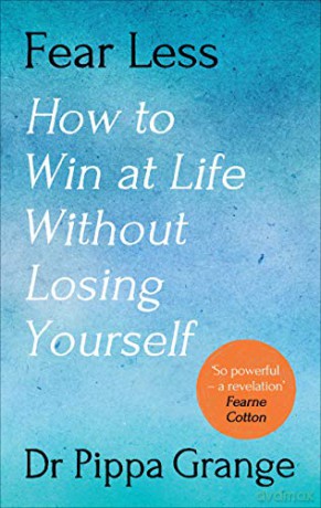 Fear Less: How to Win at Life Without Losing Yourself [KSIĄŻKA]