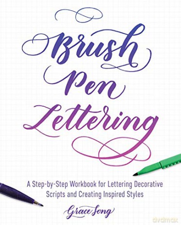 Brush Pen Lettering: A Step-By-Step Workbook For Learning Decorative Scripts And Creating Inspired Styles - Grace Song [KSIĄŻKA]