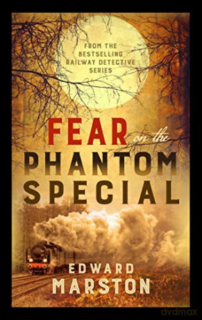 Fear on the Phantom Special: Dark deeds for the Railway Detective to investigate Railway Detective: 17 - Edward Marston [KSIĄŻKA]