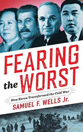 Fearing the Worst: How Korea Transformed the Cold War Woodrow Wilson Center Series - Samuel Wells Jr. [KSIĄŻKA]