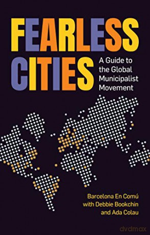 Fearless Cities: A guide to the global municipalist movement - Barcelona en Comu [KSIĄŻKA]