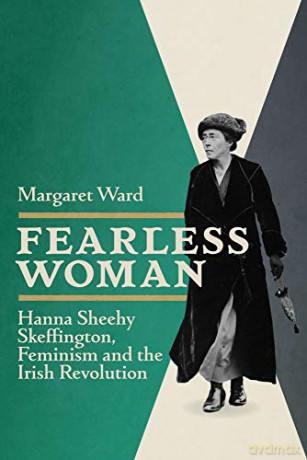 Fearless Woman: Hanna Sheehy Skeffington, Feminism and the Irish Revolution - Margaret Ward [KSIĄŻKA]