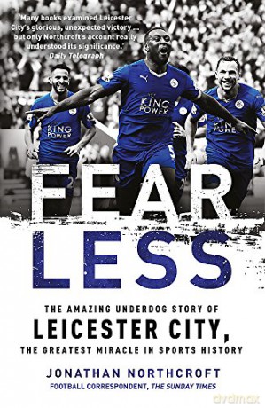 Fearless: The Amazing Underdog Story of Leicester City, the Greatest Miracle in Sports History - Jonathan Northcroft [KSIĄŻKA]