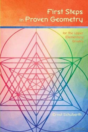First Steps In Proven Geometry: For The Upper Elementary Grades - Ernst Schuberth [KSIĄŻKA]