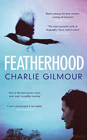 Featherhood: 'the best piece of nature writing since H is for Hawk, and the most powerful work of biography I have read in years' Neil Gaiman - Charlie Gilmour [KSIĄŻKA]