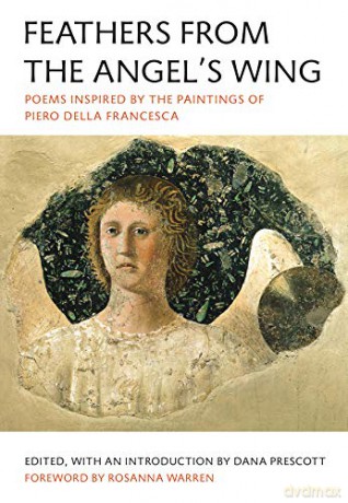 Feathers from the Angel's Wing: Poems Inspired by the Paintings of Piero della Francesca - Dana Prescott [KSIĄŻKA]