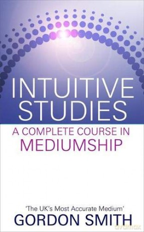 Intuitive Studies: A Complete Course In Mediumship - Gordon Smith [KSIĄŻKA]