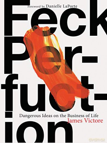Feck Perfuction: Dangerous Ideas on the Business of Life - James Victore [KSIĄŻKA]