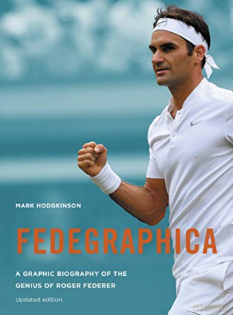 Fedegraphica: A Graphic Biography of the Genius of Roger Federer: Updated edition - Mark Hodgkinson [KSIĄŻKA]