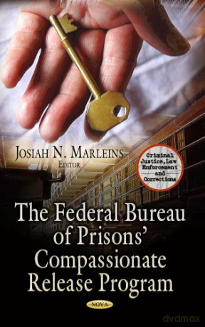 Federal Bureau of Prisons Compassionate Release Program Criminal Justice, Law Enforcement and Corrections - Josiah N Marleins [KSIĄŻKA]