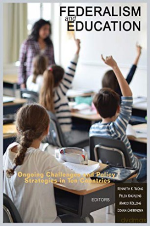 Federalism and Education: Ongoing Challenges and Policy Strategies in Ten Countries Research in Educational Policy: Local, National, and Global Perspectives - Kenneth K. Wong [KSIĄŻKA]