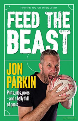Feed The Beast: Pints, pies, poles - and a belly full of goals - Jon Parkin [KSIĄŻKA]